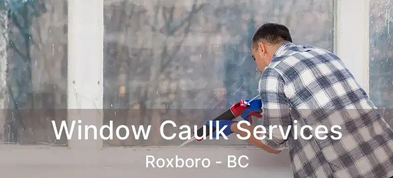  Window Caulk Services Roxboro - BC
