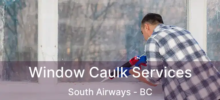  Window Caulk Services South Airways - BC