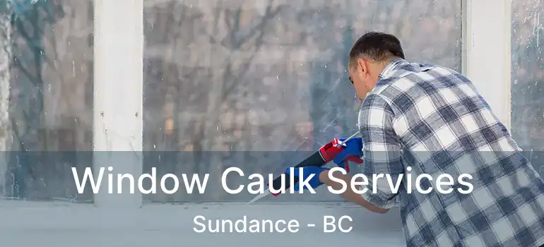  Window Caulk Services Sundance - BC