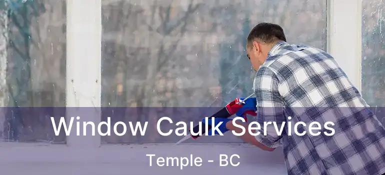  Window Caulk Services Temple - BC