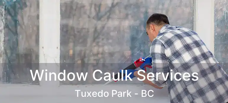  Window Caulk Services Tuxedo Park - BC