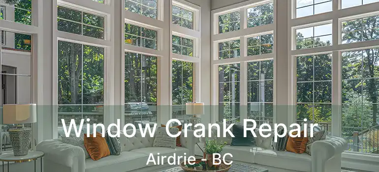  Window Crank Repair Airdrie - BC