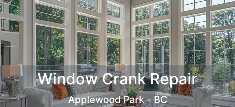  Window Crank Repair Applewood Park - BC