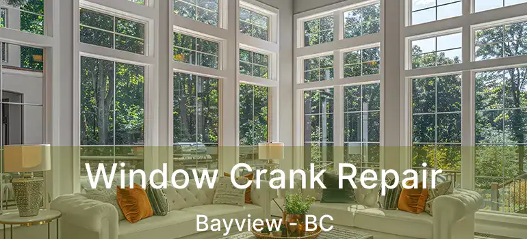  Window Crank Repair Bayview - BC