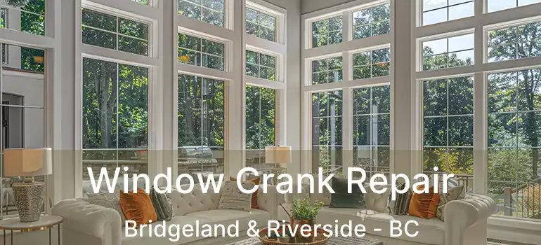  Window Crank Repair Bridgeland & Riverside - BC