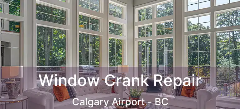  Window Crank Repair Calgary Airport - BC