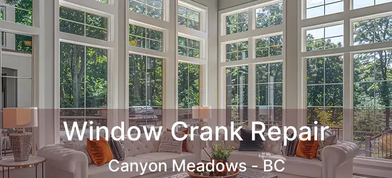  Window Crank Repair Canyon Meadows - BC
