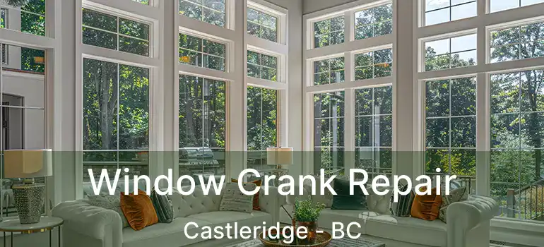  Window Crank Repair Castleridge - BC
