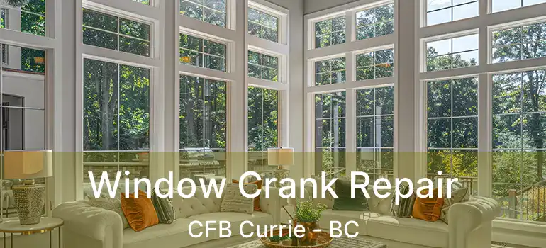  Window Crank Repair CFB Currie - BC