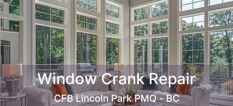  Window Crank Repair CFB Lincoln Park PMQ - BC
