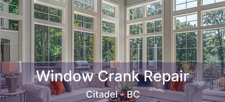  Window Crank Repair Citadel - BC