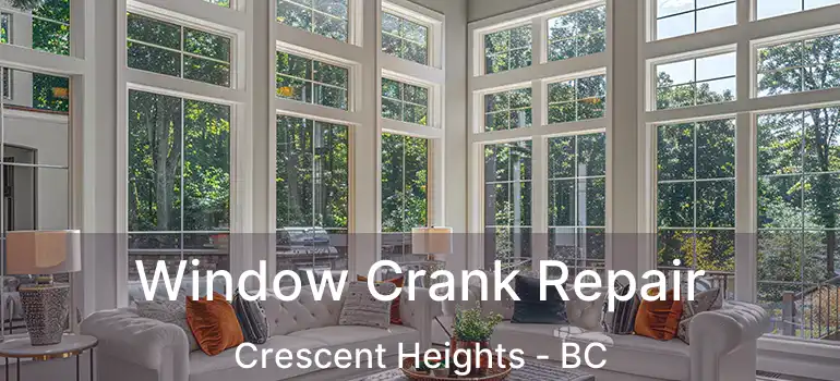  Window Crank Repair Crescent Heights - BC