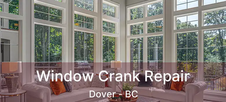  Window Crank Repair Dover - BC