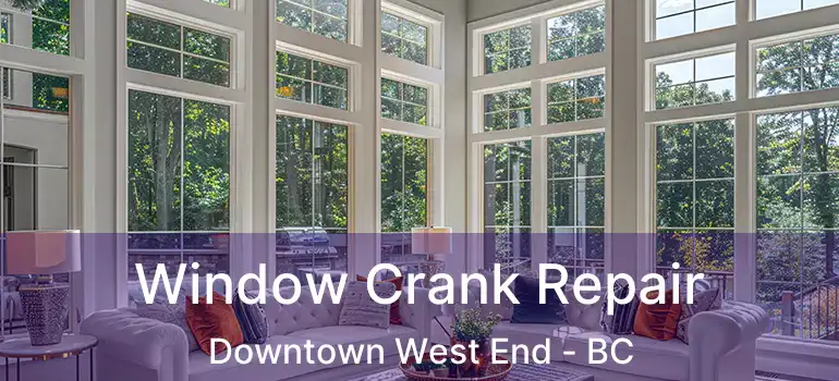  Window Crank Repair Downtown West End - BC
