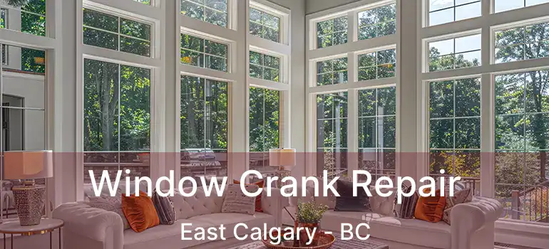  Window Crank Repair East Calgary - BC