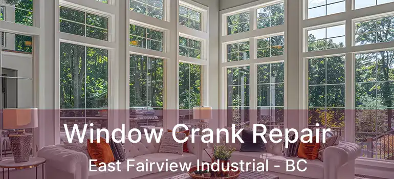  Window Crank Repair East Fairview Industrial - BC