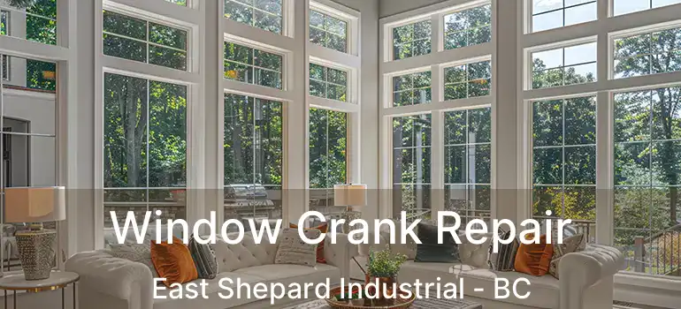  Window Crank Repair East Shepard Industrial - BC