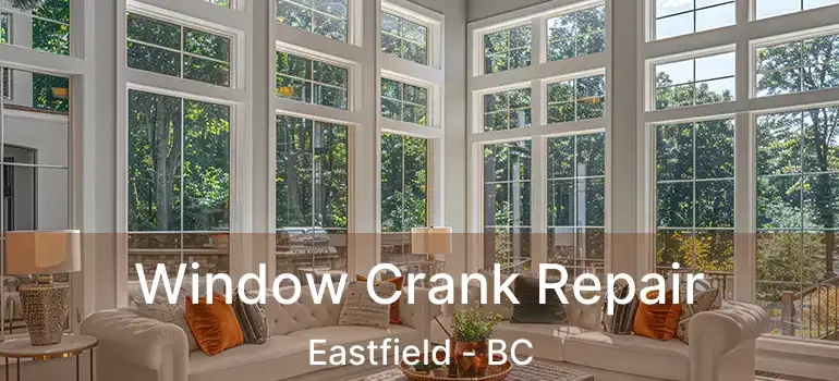  Window Crank Repair Eastfield - BC
