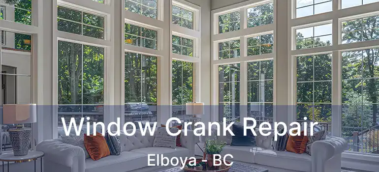  Window Crank Repair Elboya - BC