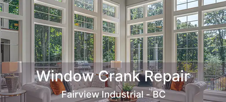  Window Crank Repair Fairview Industrial - BC