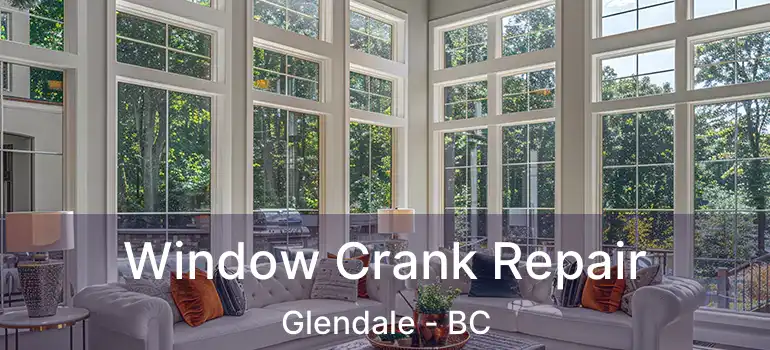 Window Crank Repair Glendale - BC