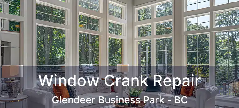  Window Crank Repair Glendeer Business Park - BC