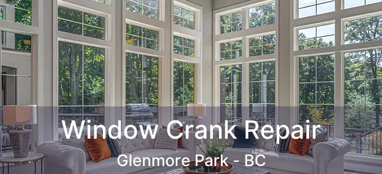  Window Crank Repair Glenmore Park - BC