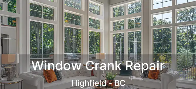  Window Crank Repair Highfield - BC