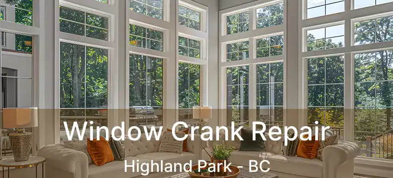  Window Crank Repair Highland Park - BC