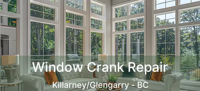  Window Crank Repair Killarney/Glengarry - BC