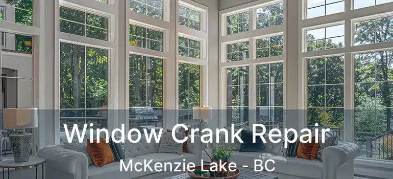  Window Crank Repair McKenzie Lake - BC