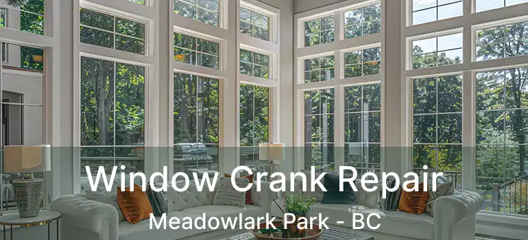  Window Crank Repair Meadowlark Park - BC