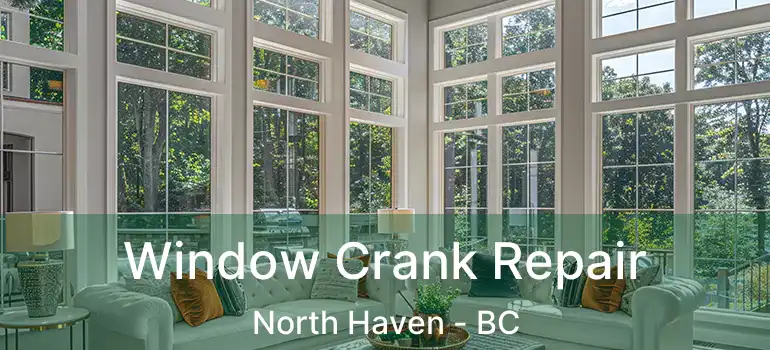 Window Crank Repair North Haven - BC