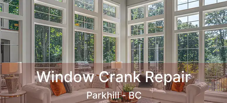  Window Crank Repair Parkhill - BC