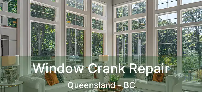  Window Crank Repair Queensland - BC