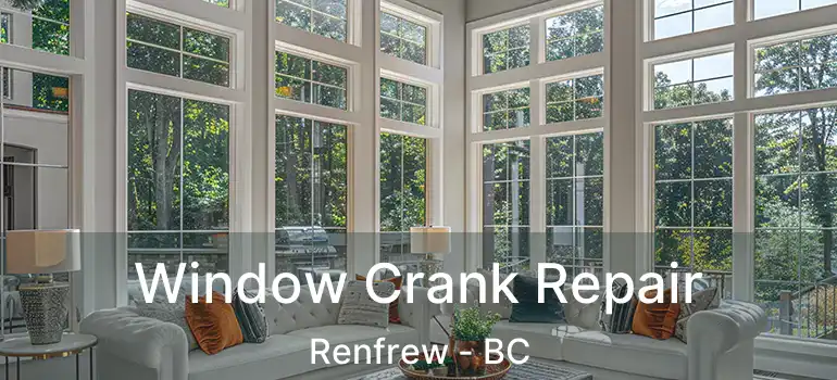  Window Crank Repair Renfrew - BC