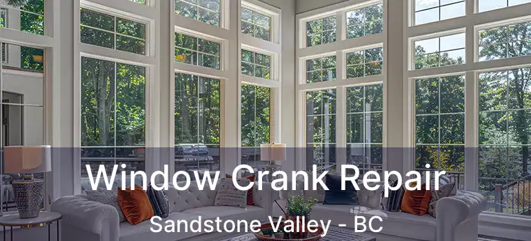  Window Crank Repair Sandstone Valley - BC