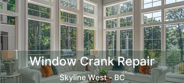  Window Crank Repair Skyline West - BC