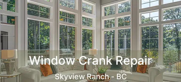  Window Crank Repair Skyview Ranch - BC