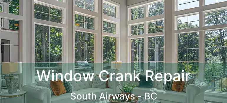  Window Crank Repair South Airways - BC