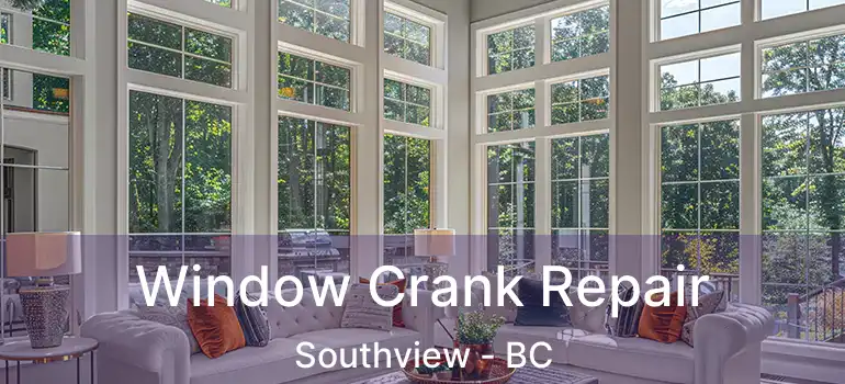 Window Crank Repair Southview - BC