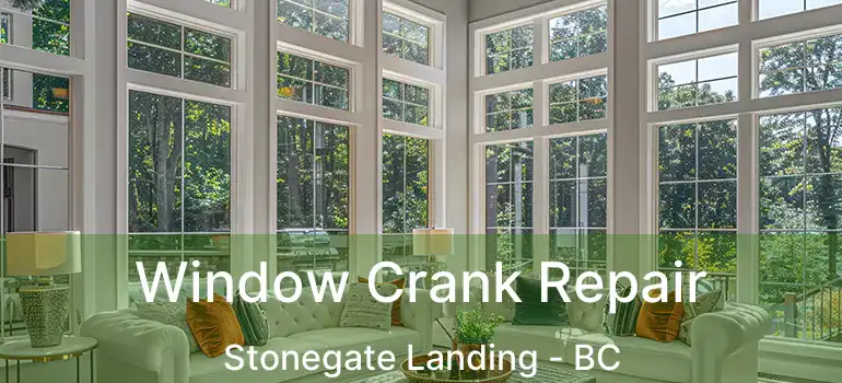  Window Crank Repair Stonegate Landing - BC