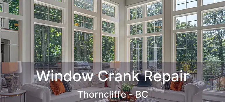 Window Crank Repair Thorncliffe - BC