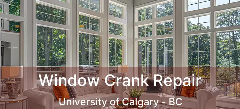  Window Crank Repair University of Calgary - BC