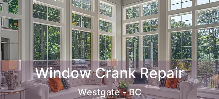  Window Crank Repair Westgate - BC