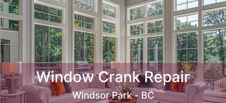 Window Crank Repair Windsor Park - BC