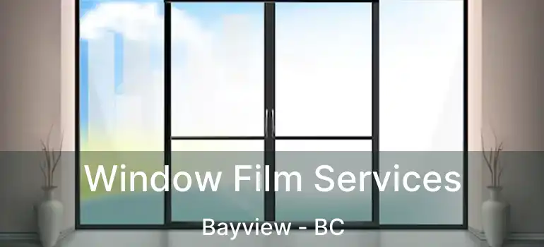  Window Film Services Bayview - BC