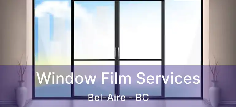  Window Film Services Bel-Aire - BC