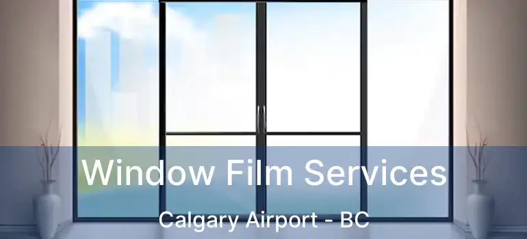  Window Film Services Calgary Airport - BC