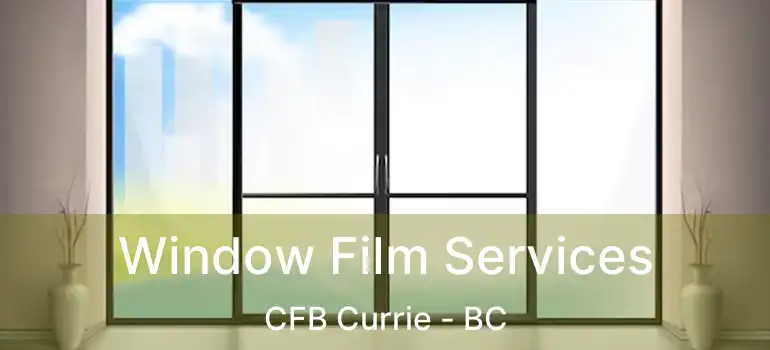 Window Film Services CFB Currie - BC